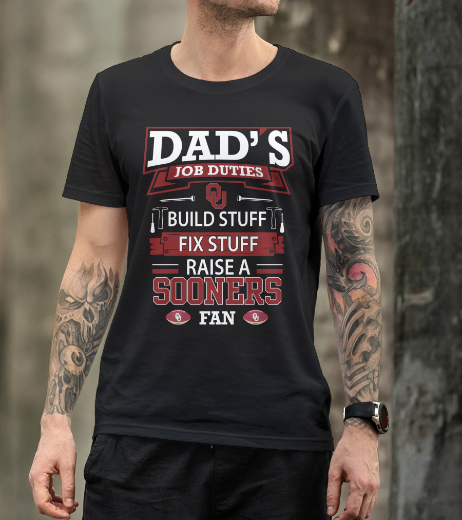 Dad's Job Duties Build Stuff Fix Stuff Raise A Sooners Fan Oklahoma T-Shirt