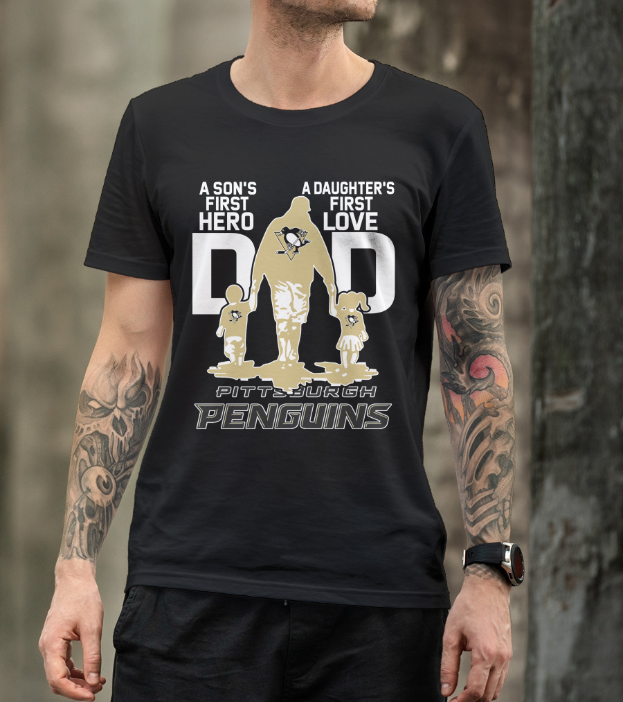 Pittsburgh Penguins A Son's First Hero A Daughter's First Love Dad T-Shirt