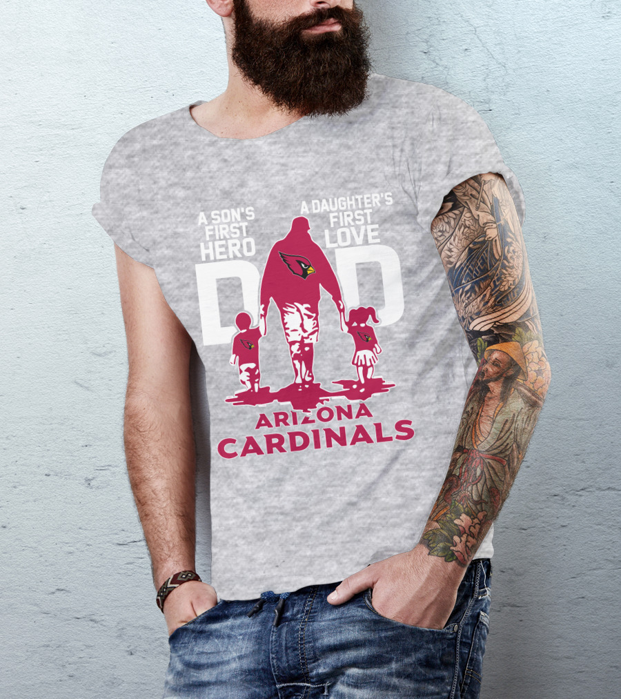 A Son's First Hero A Daughter's First Love Dad Arizona Cardinals T-Shirt