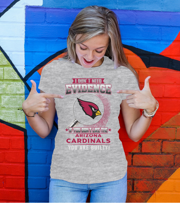 I Don't Need Evidence Arizona Cardinals You Are Guilty T-Shirt