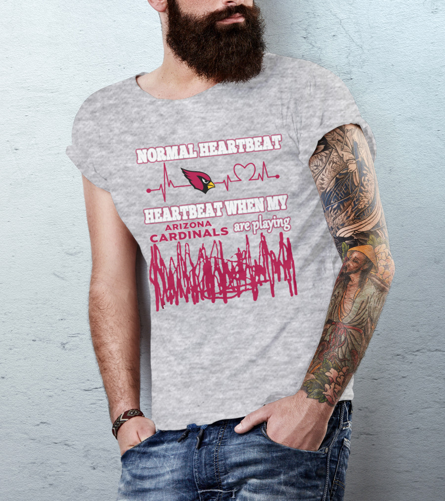 Normal Heartbeat Heartbeat When My Arizona Cardinals Are Playing T-Shirt