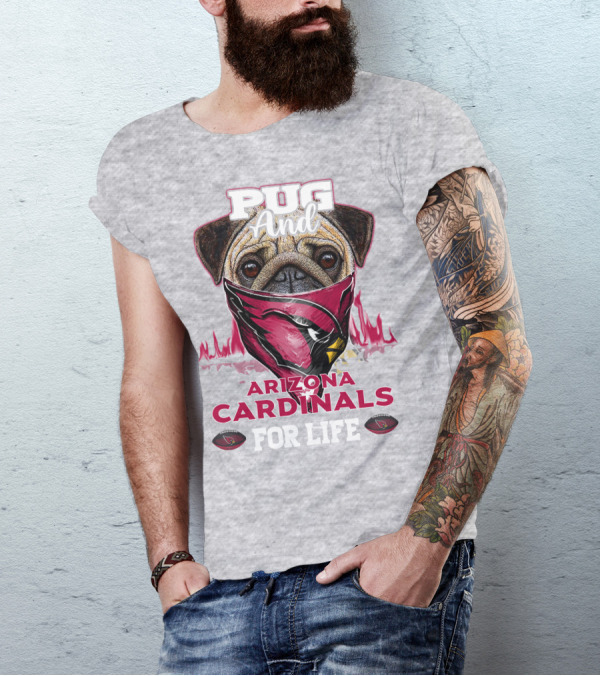 Pug And Arizona Cardinals For Life T-Shirt