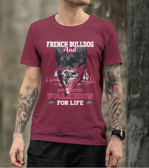 French Bulldog And Atlanta Falcons For Life T-Shirt