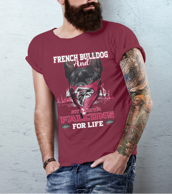 French Bulldog And Atlanta Falcons For Life T-Shirt