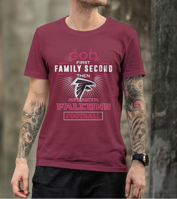 God First Family Second Then Atlanta Falcons Football T-Shirt