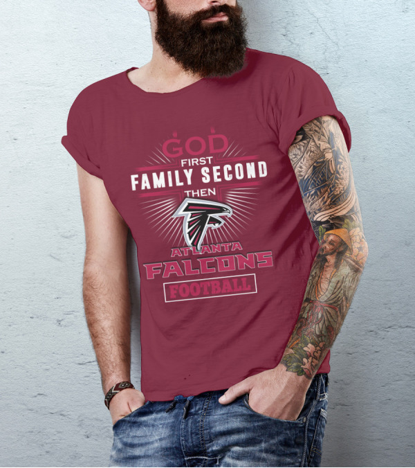 God First Family Second Then Atlanta Falcons Football T-Shirt