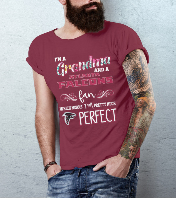 I'm A Grandma And A Atlanta Falcons Fan Which Means I'm Pretty Much Perfect T-Shirt