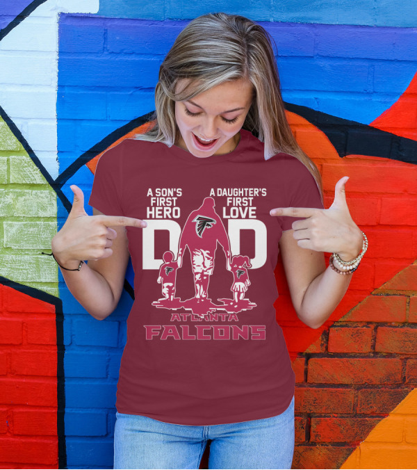 Atlanta Falcons A Son's First Hero A Daughter's First Love Dad T-Shirt