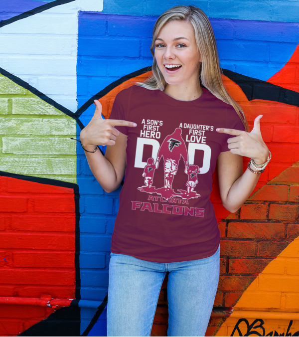 Atlanta Falcons A Son's First Hero A Daughter's First Love Dad T-Shirt