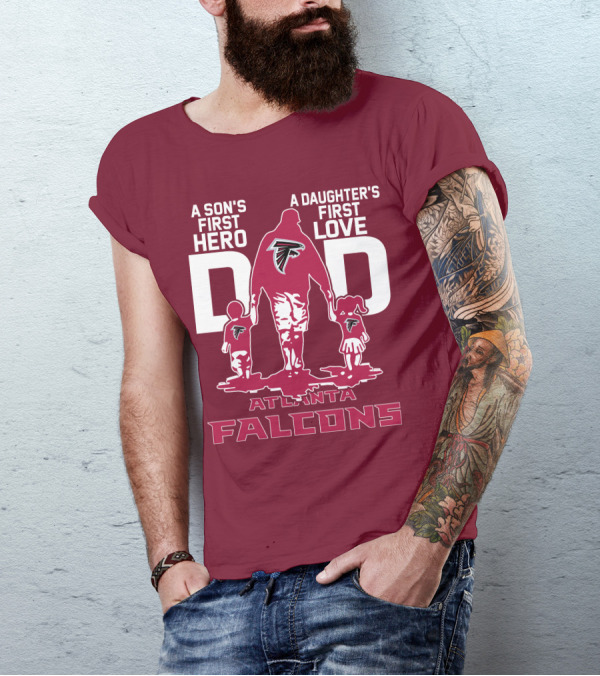 Atlanta Falcons A Son's First Hero A Daughter's First Love Dad T-Shirt