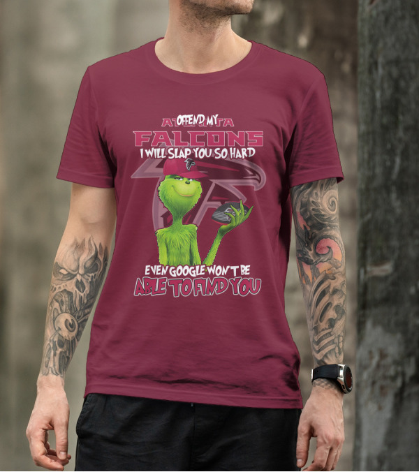 Atlanta Falcons Offend My Grinch Slap You So Hard Even Google Won't Be Able To Find You T-Shirt