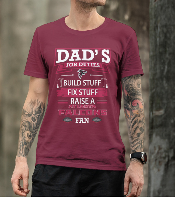 Dad's Job Duties Build Stuff Fix Stuff Raise A Atlanta Falcons Fan T-Shirt