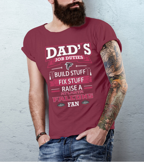 Dad's Job Duties Build Stuff Fix Stuff Raise A Atlanta Falcons Fan T-Shirt