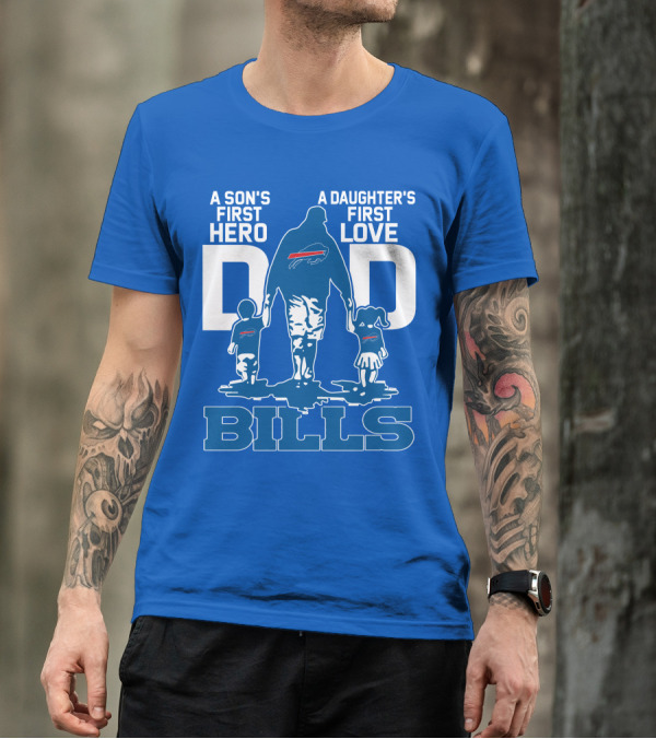 A Son's First Hero A Daughter's First Love Dad Bills Buffalo T-Shirt