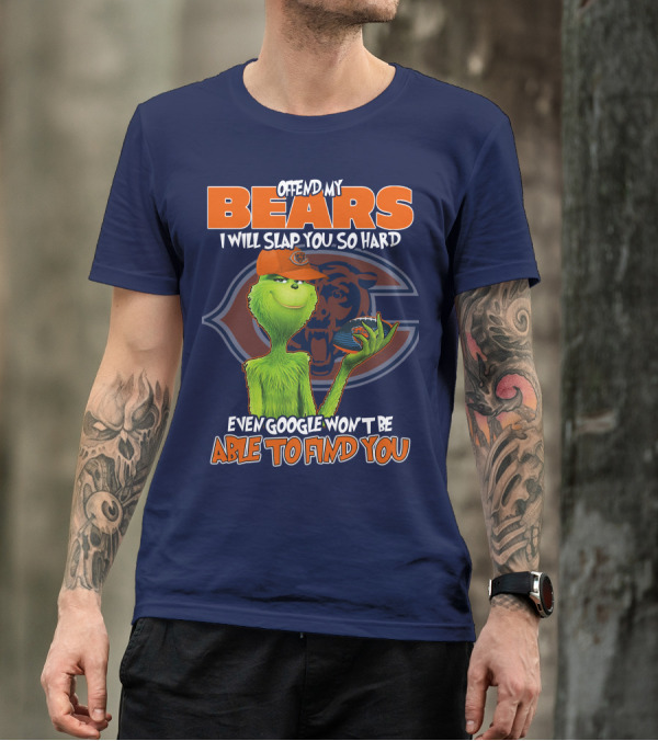 Grinch Bears I Will Slap You So Hard Even Google Won't Be Able To Find You T-Shirt
