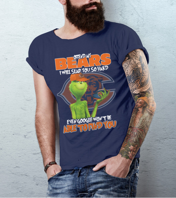 Grinch Bears I Will Slap You So Hard Even Google Won't Be Able To Find You T-Shirt