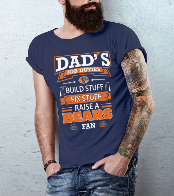 Dad's Job Duties Build Stuff Fix Stuff Raise A Bears Fan T-Shirt