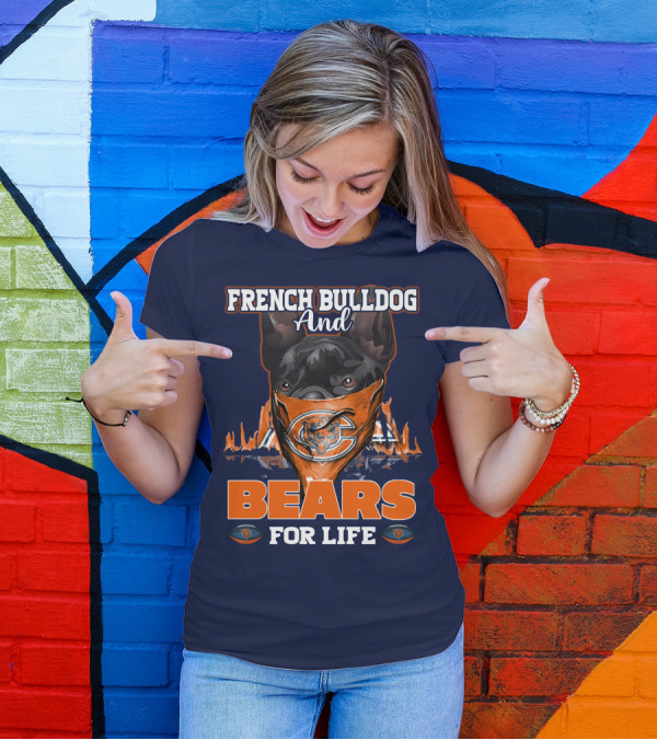 FRENCH BULLDOG AND BEARS FOR LIFE CHICAGO BEARS T-Shirt