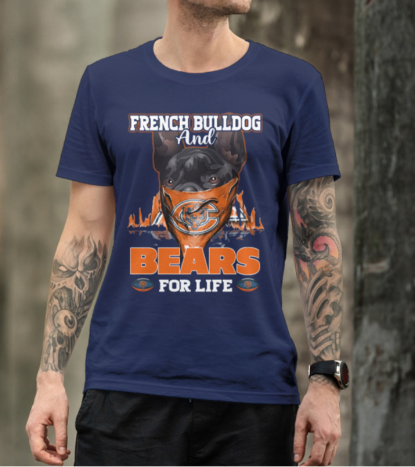 FRENCH BULLDOG AND BEARS FOR LIFE CHICAGO BEARS T-Shirt
