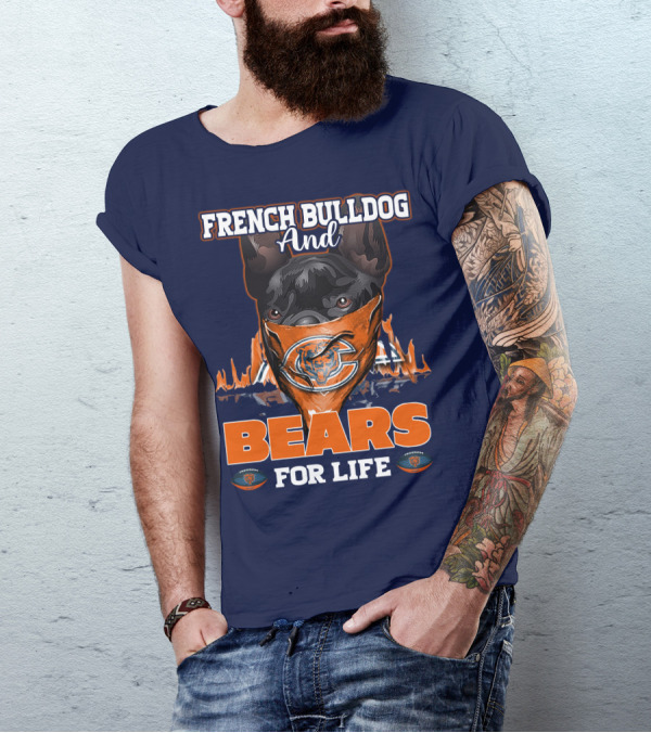 FRENCH BULLDOG AND BEARS FOR LIFE CHICAGO BEARS T-Shirt