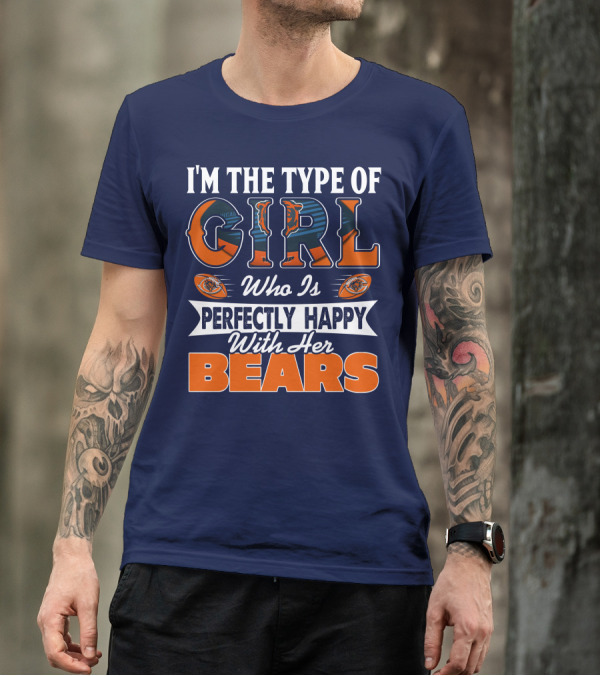 I'M THE TYPE OF GIRL WHO IS PERFECTLY HAPPY WITH HER BEARS T-Shirt