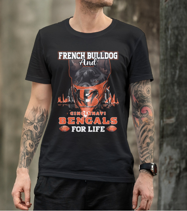 FRENCH BULLDOG AND CINCINNATI BENGALS FOR LIFE T-Shirt