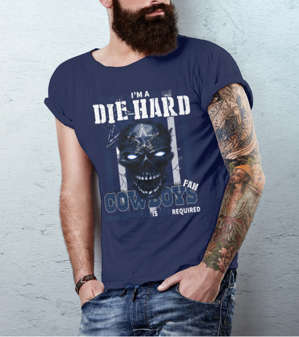I'm A Die Hard Cowboys Fan Your Approval Is Not Required T-Shirt