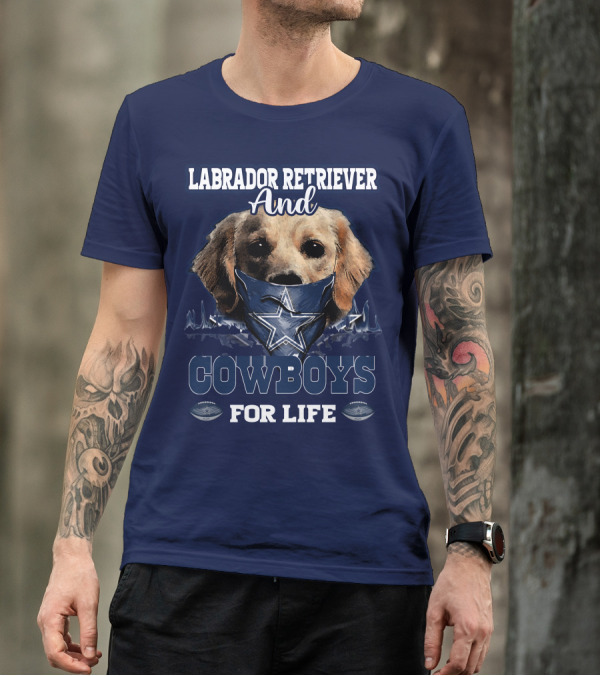 LABRADOR RETRIEVER AND COWBOYS FOR LIFE T-Shirt