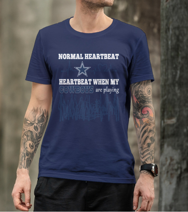 NORMAL HEARTBEAT HEARTBEAT WHEN MY COWBOYS ARE PLAYING T-Shirt