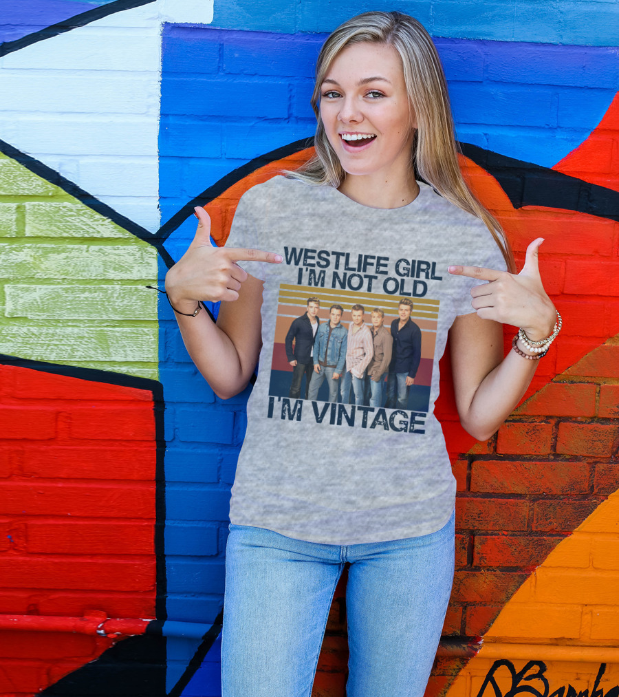 Westlife Girl I'm Not Old I'm Vintage T-Shirt