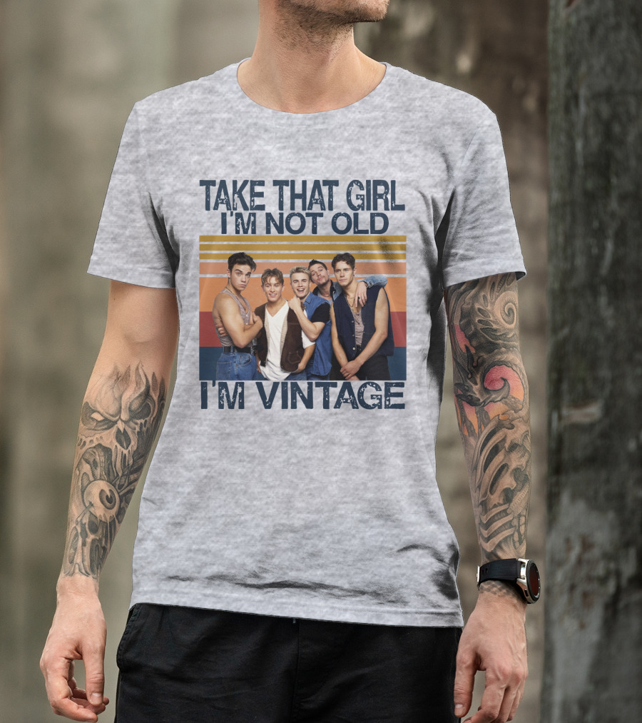 Take That Girl I'm Not Old I'm Vintage T-Shirt