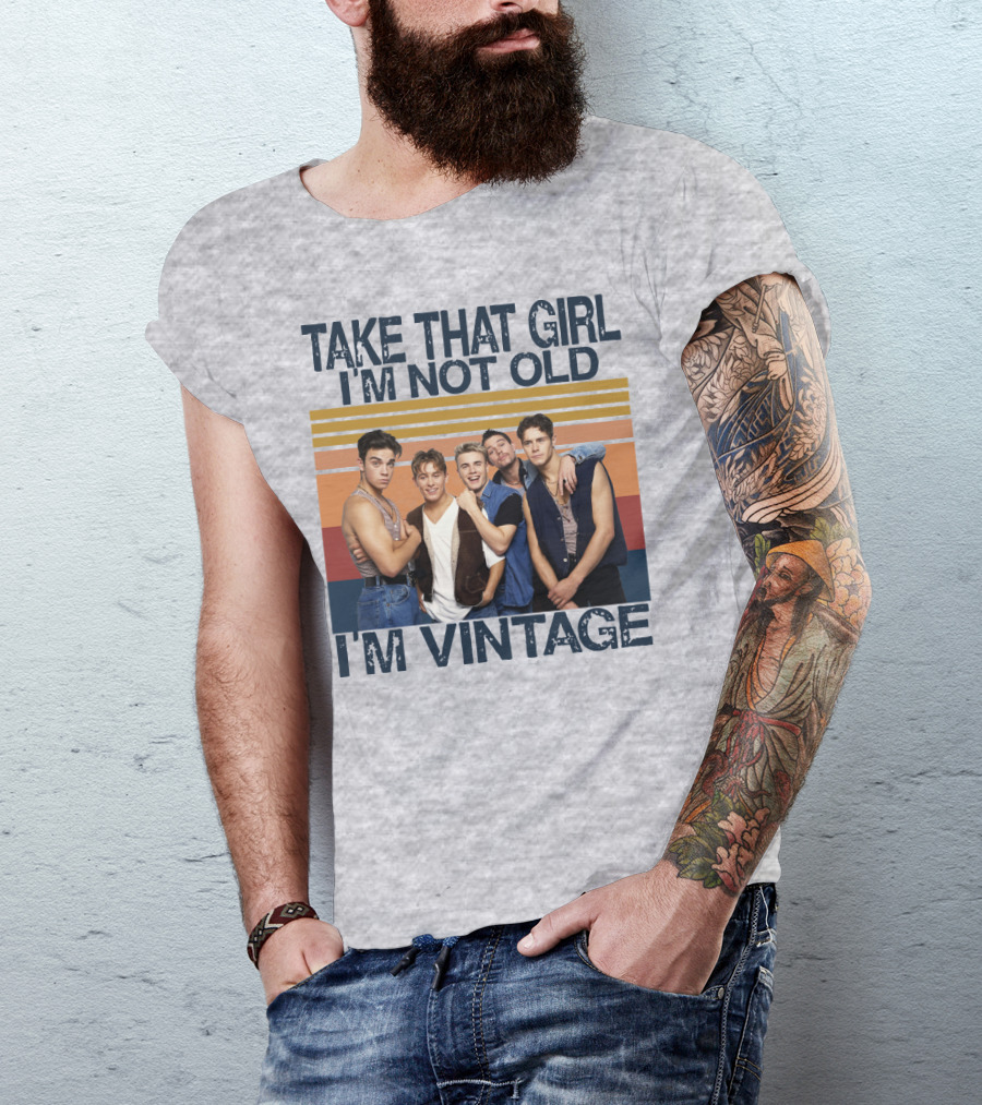 Take That Girl I'm Not Old I'm Vintage T-Shirt