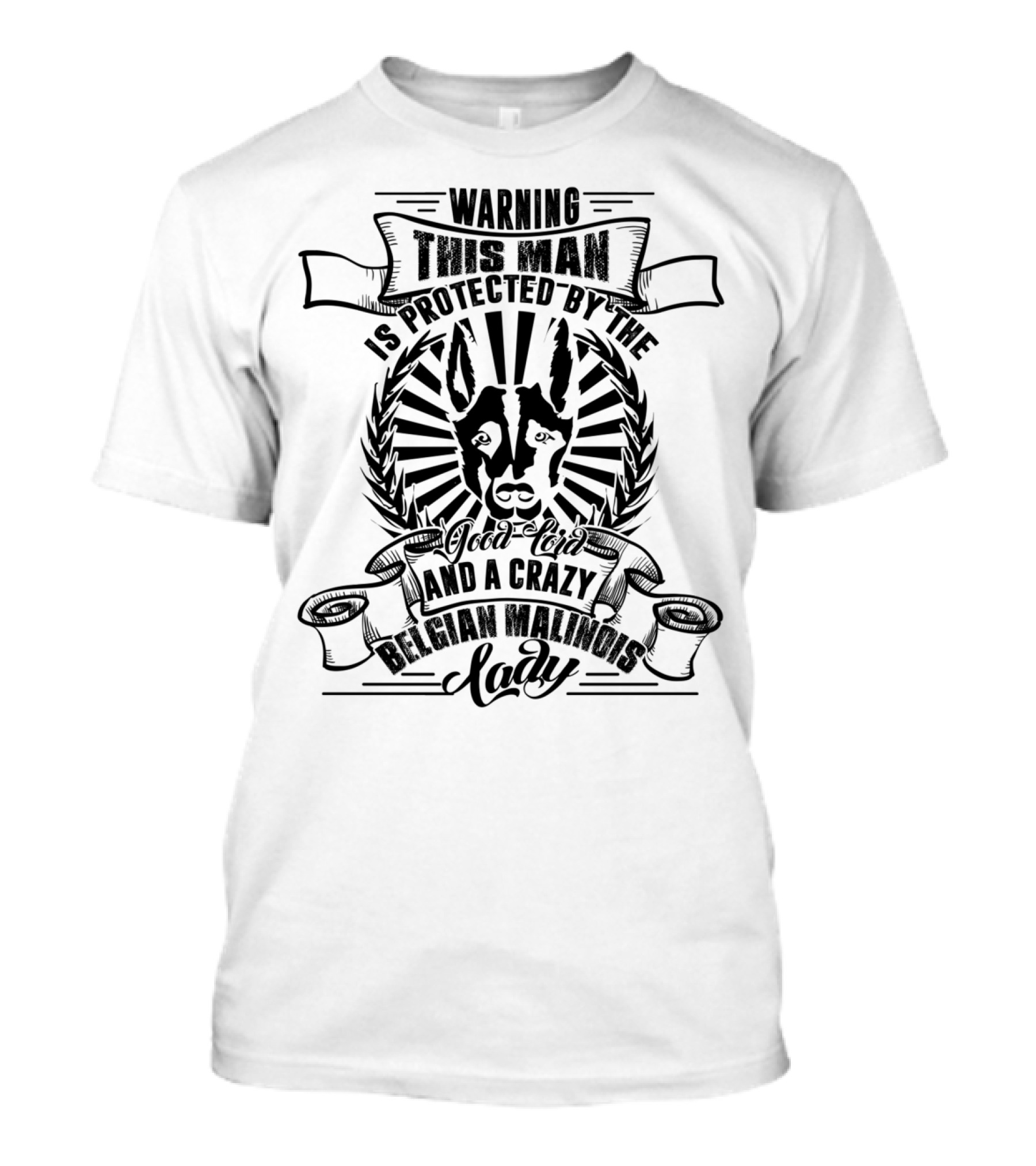 Warning This Man Is Protected By The Good Lord And A Crazy Belgian Malinois Lady T-Shirt