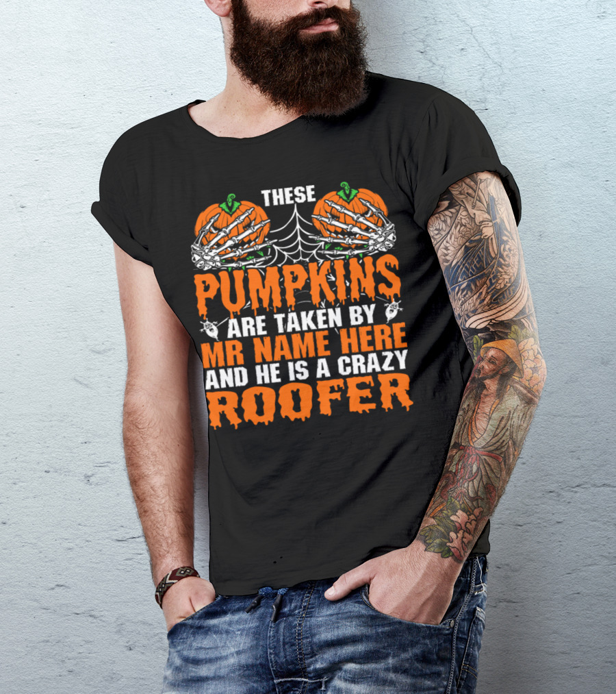 These Pumpkins With Skeleton Hands And Spider Web Are Taken By Mr Name Here The Crazy Roofer T-Shirt