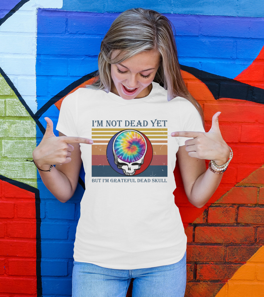 I'm Not Dead Yet But I'm Grateful Dead Skull Tie-Dye Retro T-Shirt