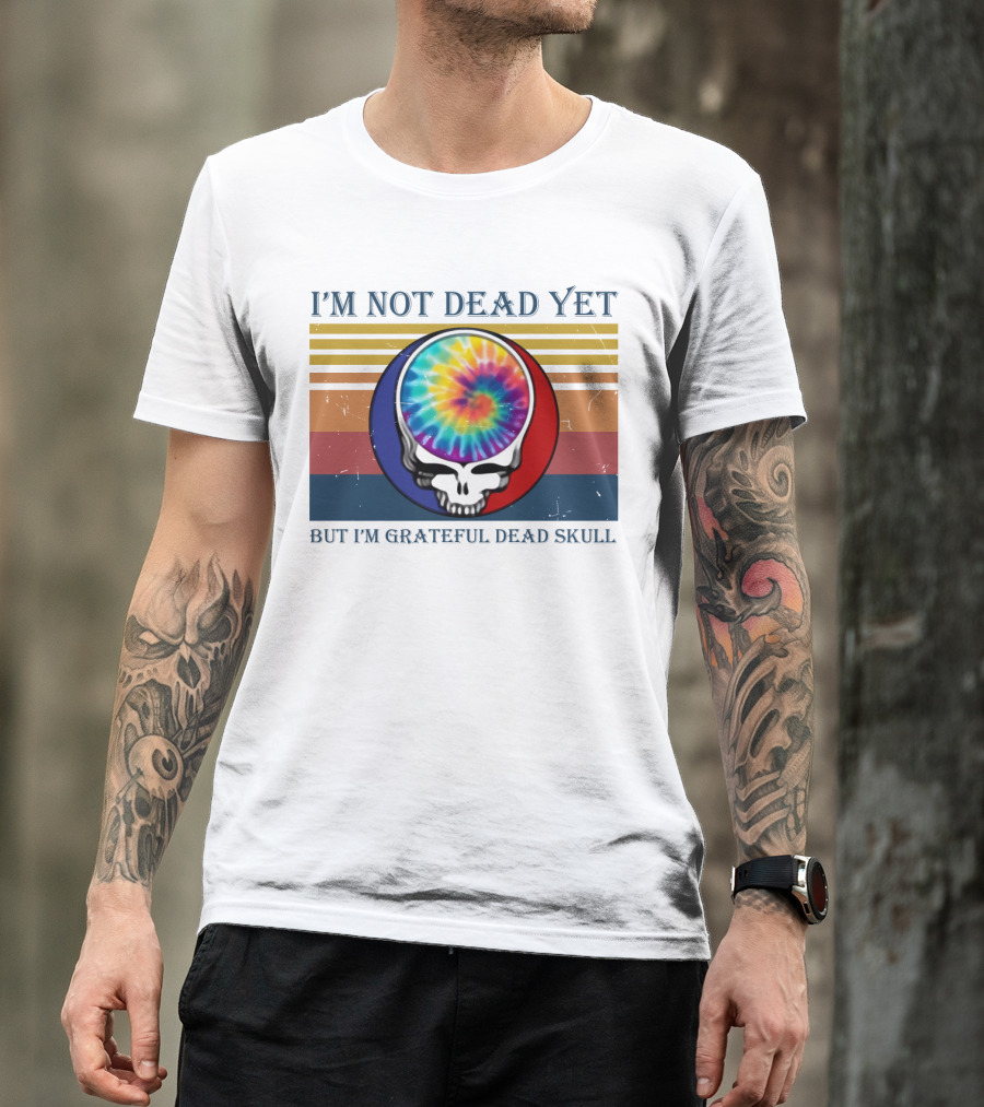 I'm Not Dead Yet But I'm Grateful Dead Skull Tie-Dye Retro T-Shirt