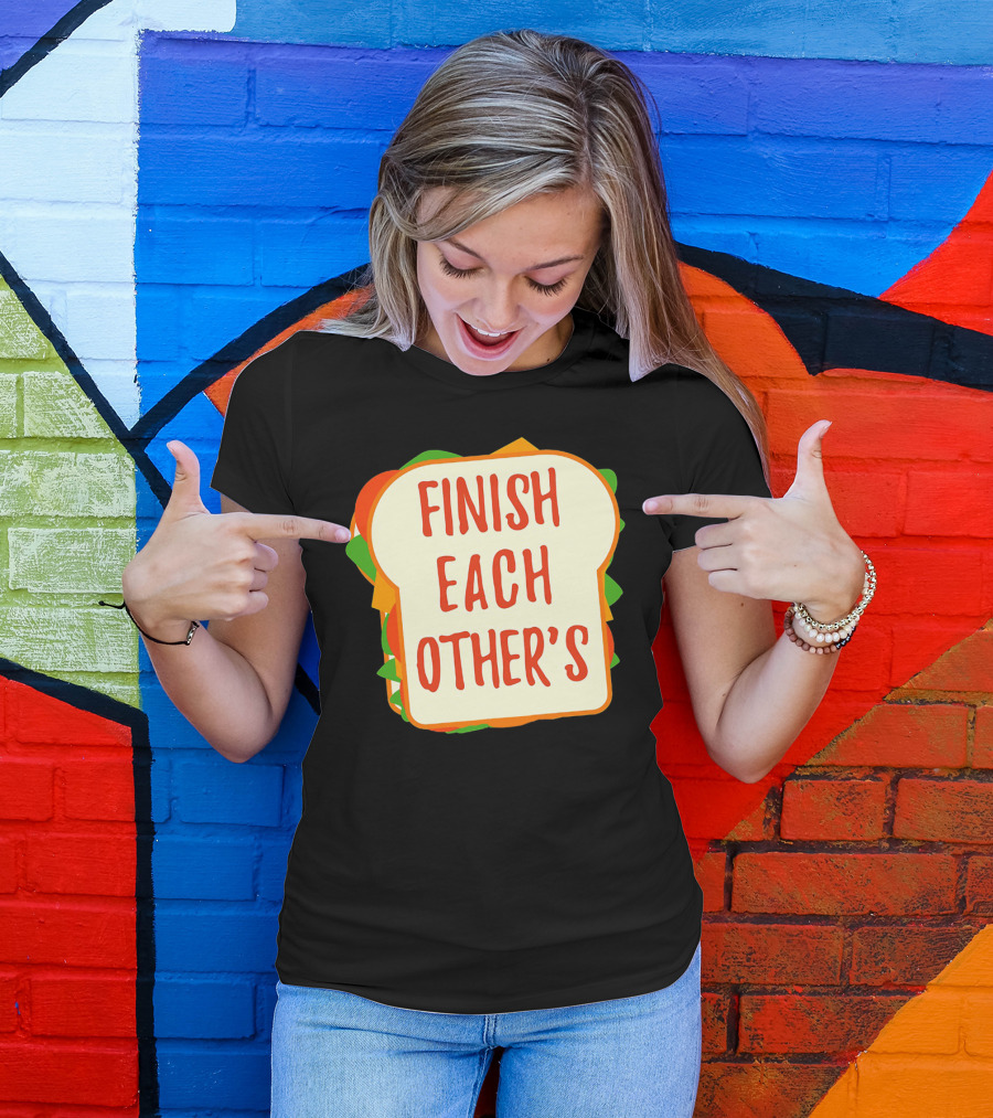 Finish Each Other's Sandwiches Funny Food Pun T-Shirt
