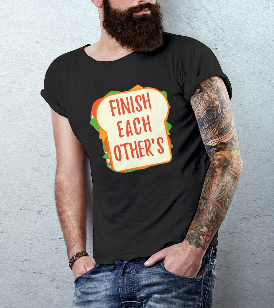 Finish Each Other's Sandwiches Funny Food Pun T-Shirt