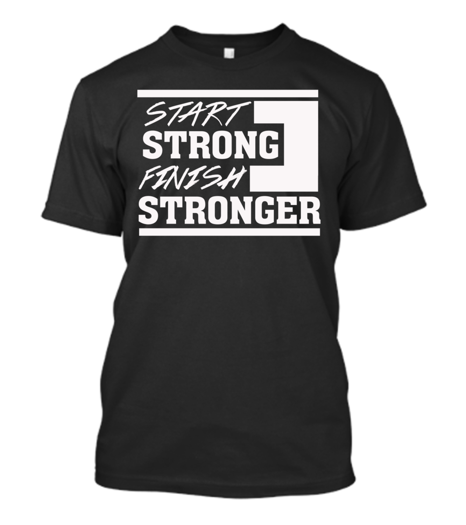 Start Strong Finish Stronger Motivational Text Bold White Lettering T-Shirt