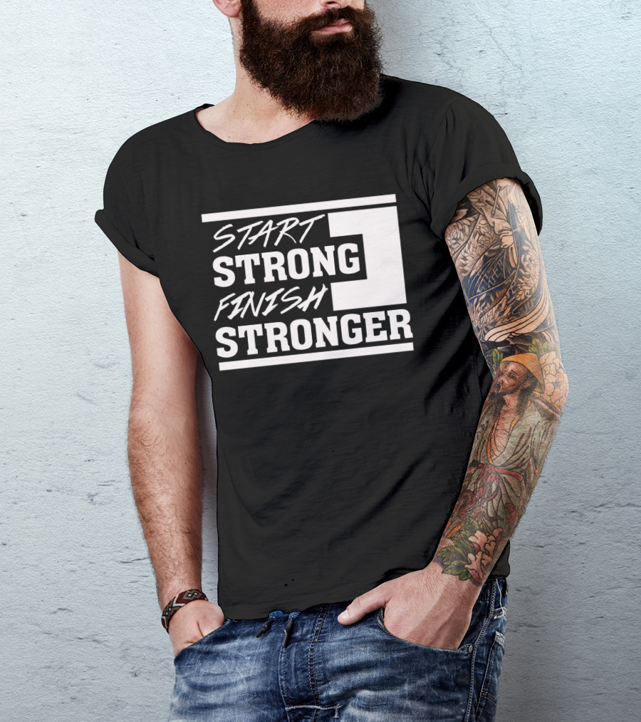 Start Strong Finish Stronger Motivational Text Bold White Lettering T-Shirt