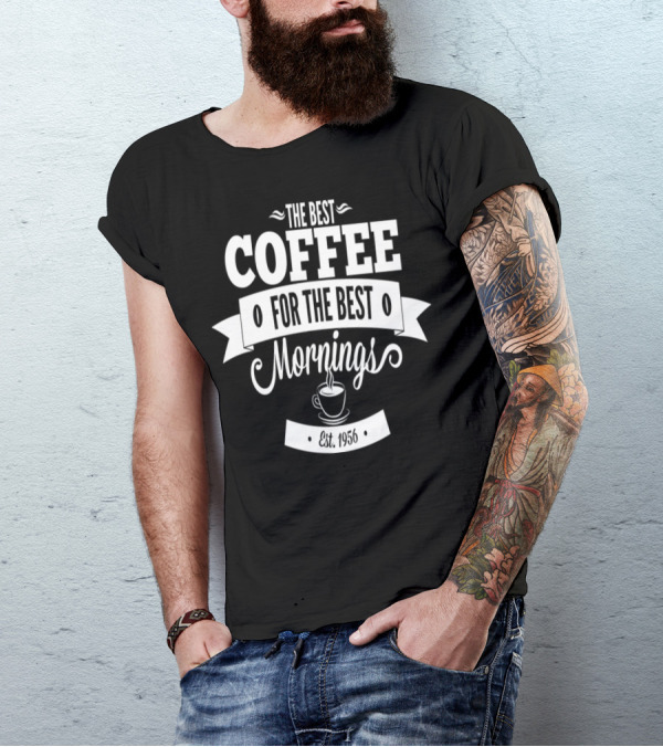 The Best Coffee For The Best Mornings Est. 1956 T-Shirt