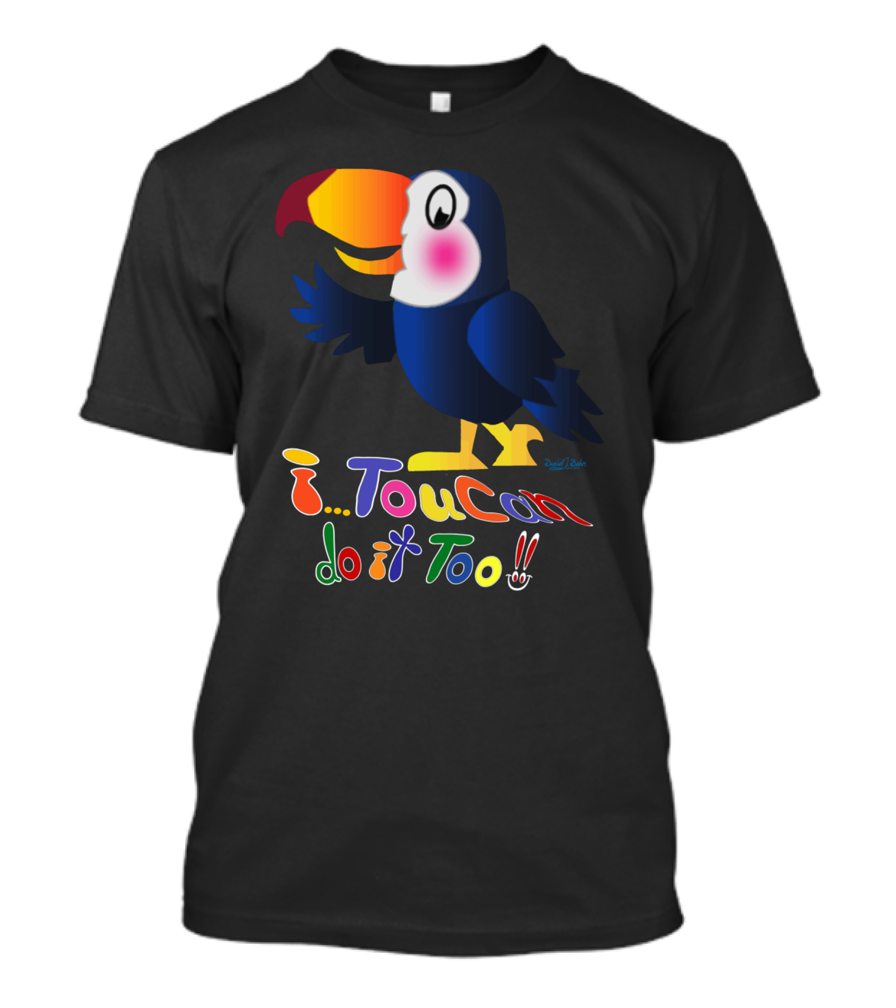 Daniel Behr Toucan Cartoon With Fun Text I TouCan Do It Too Bright Multicolor Playful T-Shirt