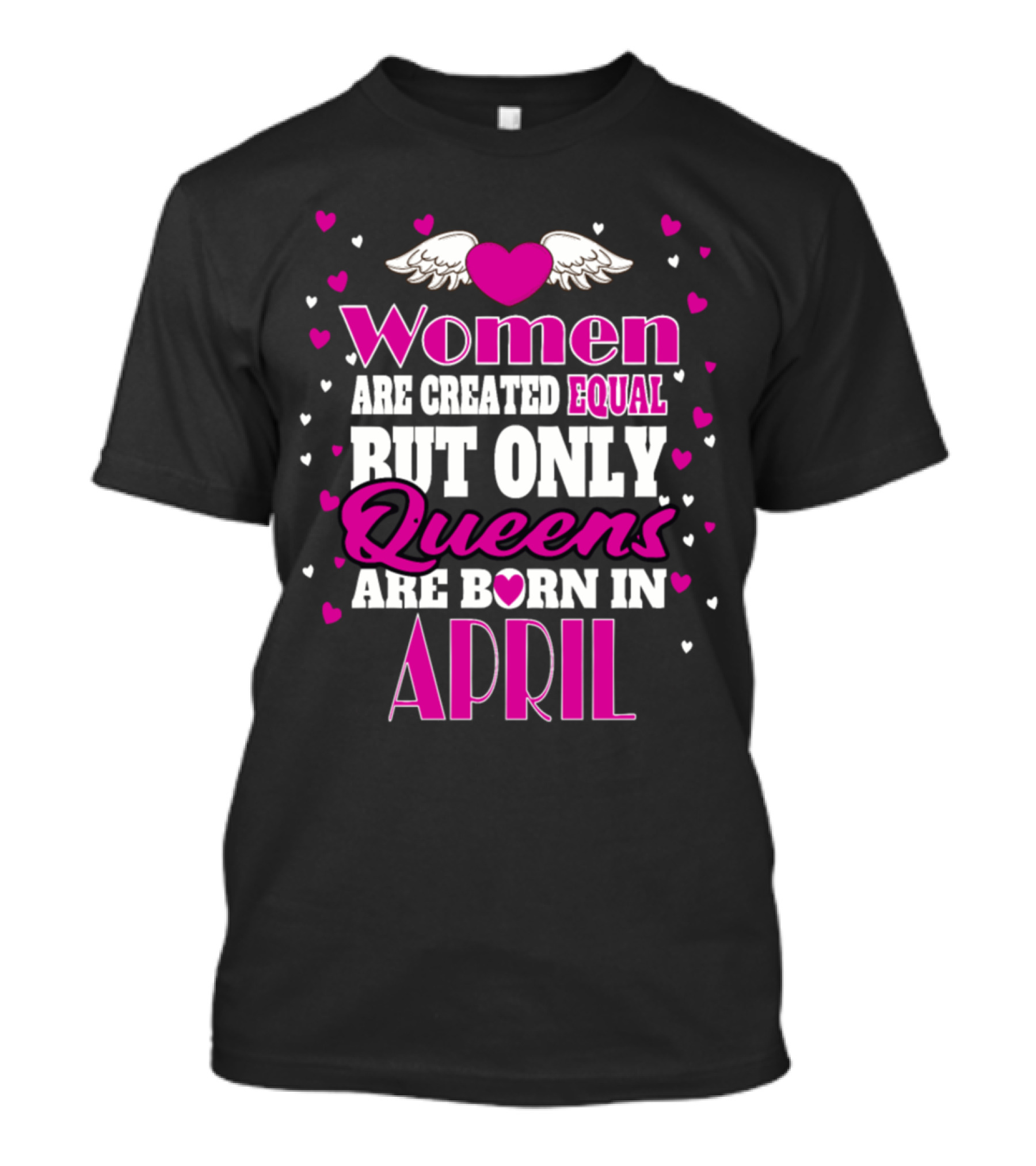 Women Are Created Equal But Only Queens Are Born In April T-Shirt