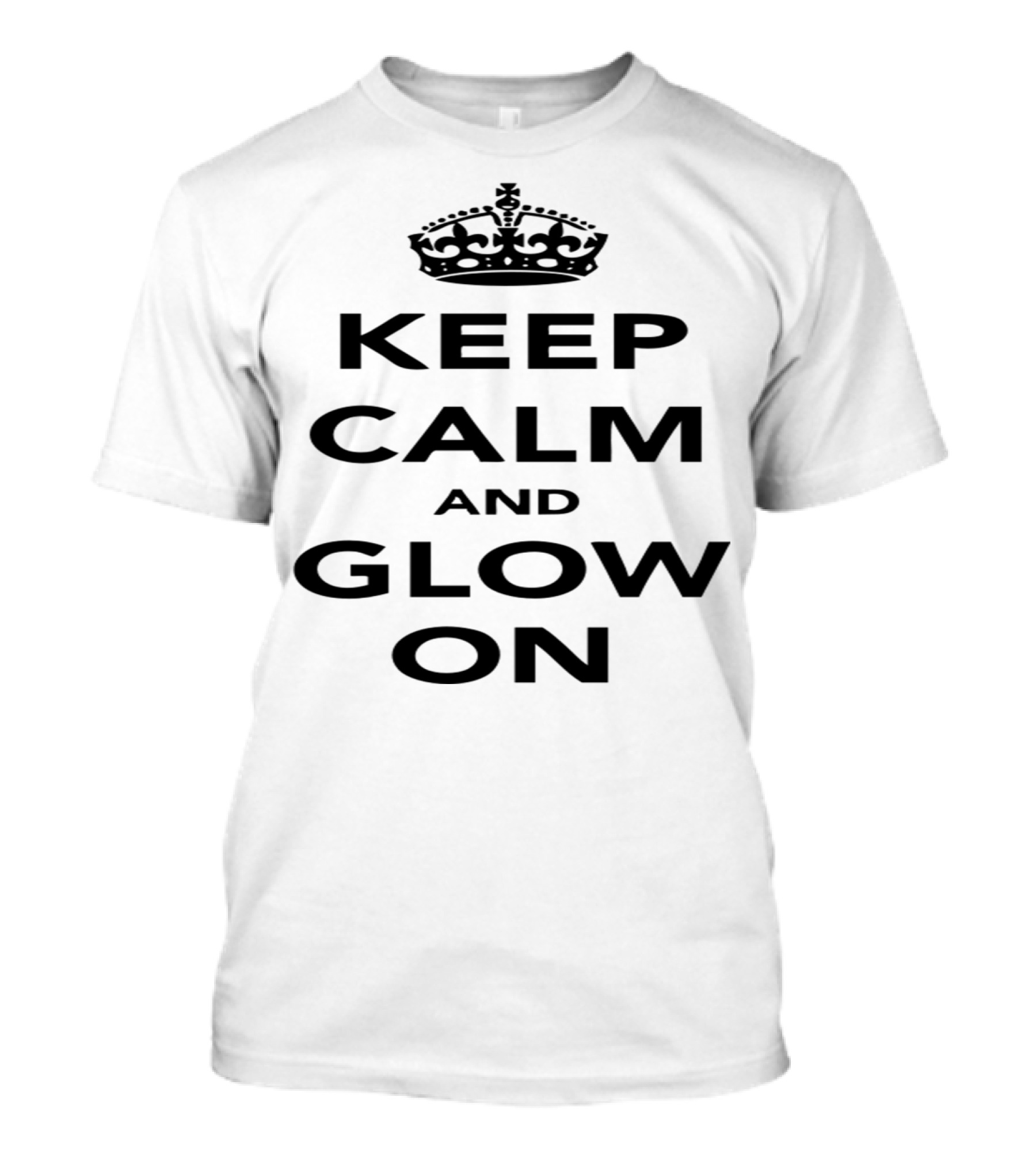 Keep Calm And Glow On With Crown Symbol Inspiration T-Shirt