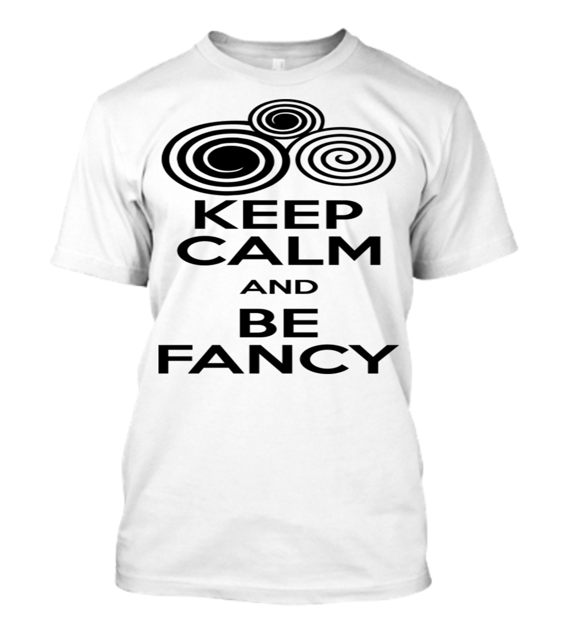 Keep Calm And Be Fancy Spiral T-Shirt