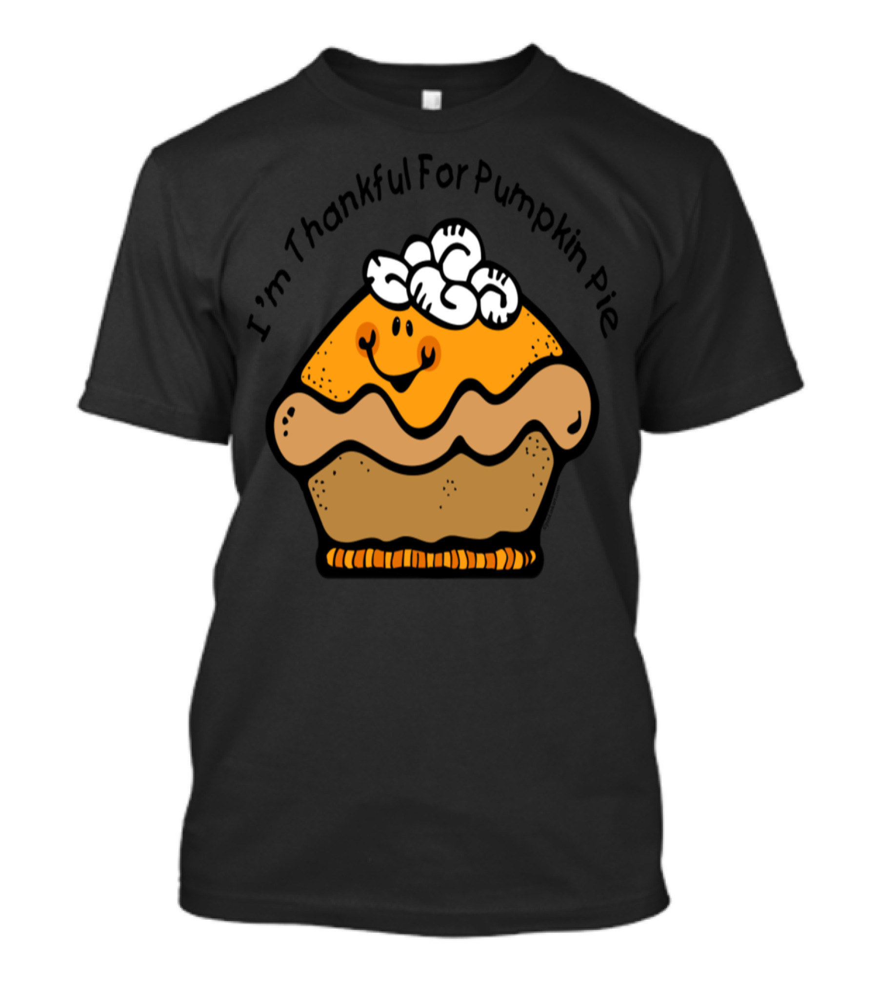 I'm Thankful For Pumpkin Pie With Smiling Face And Whipped Cream Topping T-Shirt