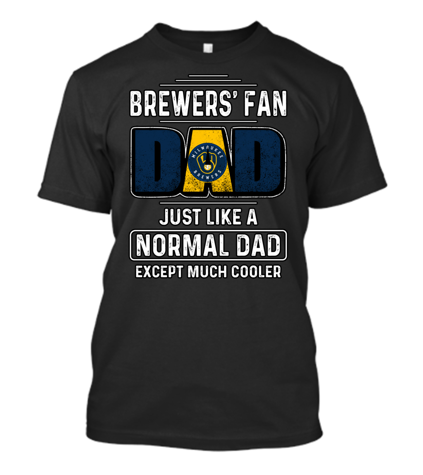 Milwaukee Brewers' Fan Dad Just Like A Normal Dad Except Much Cooler T-Shirt