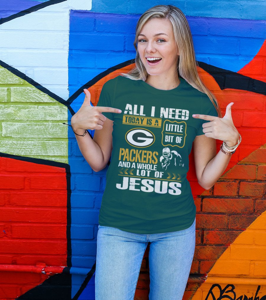 All I Need Today Is A Little Bit Of Packers And A Whole Lot Of Jesus T-Shirt