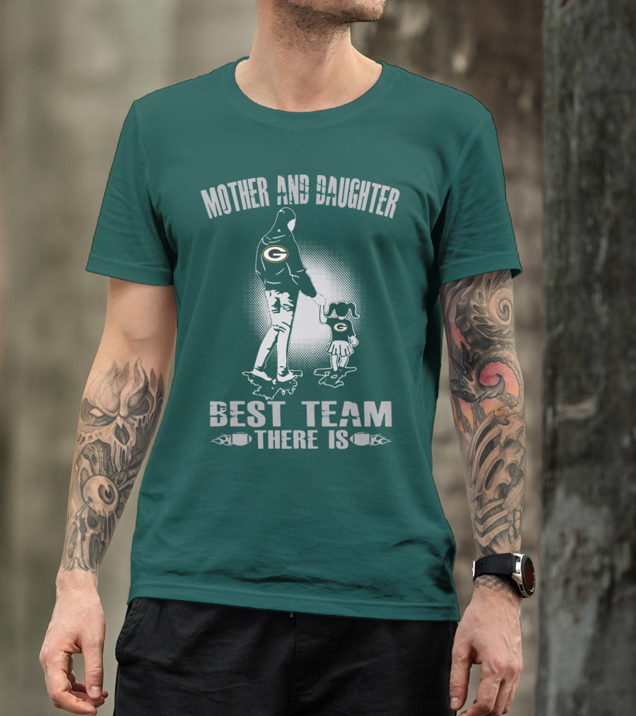 Mother And Daughter Green Bay Packers Best Team There Is T-Shirt