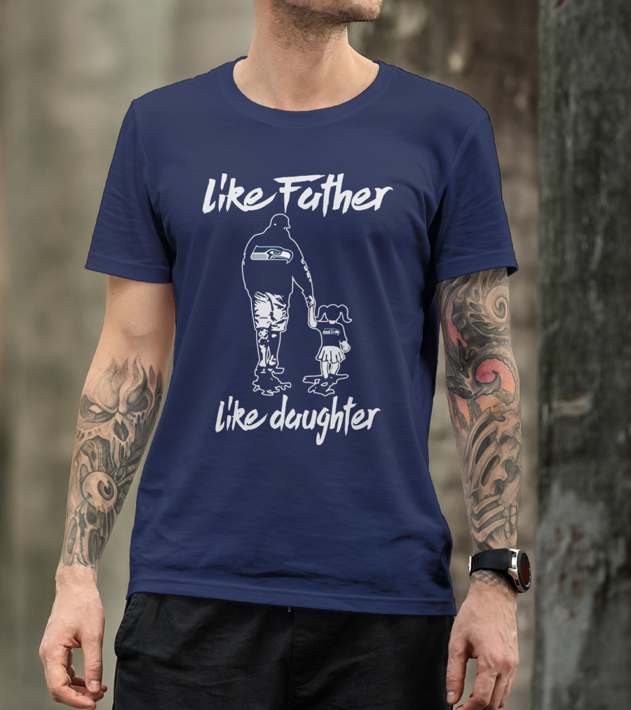 Like Father Like Daughter Seattle Seahawks Fan Support T-Shirt